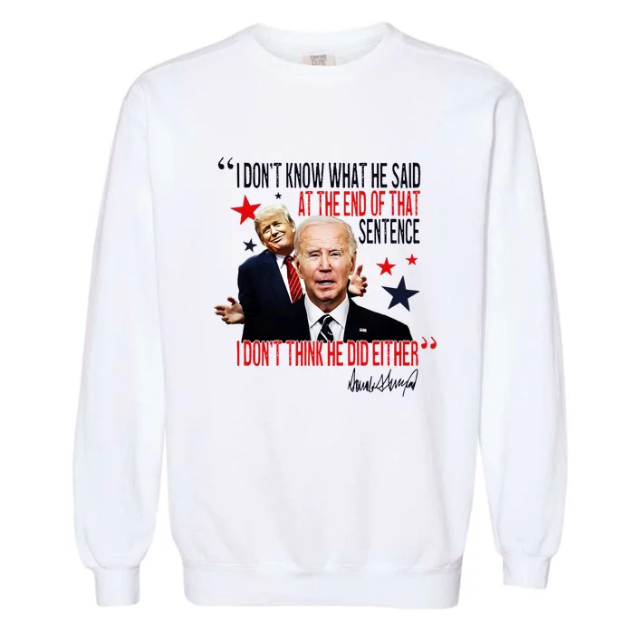 Funny I DonT Know What He Said Trump Biden Debate President Garment-Dyed Sweatshirt