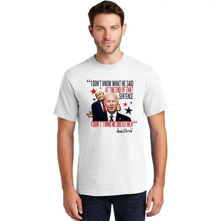 Funny I DonT Know What He Said Trump Biden Debate President Tall T-Shirt