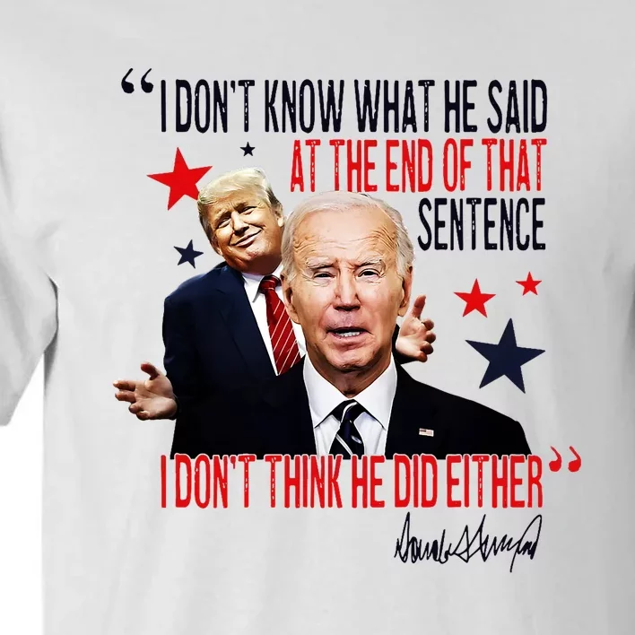 Funny I DonT Know What He Said Trump Biden Debate President Tall T-Shirt