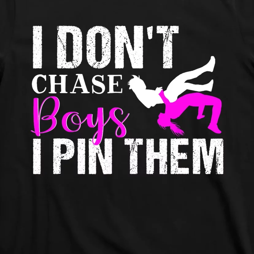 Funny I Don't Chase Boys I Pin Them Gift Wrestling Girls Gift T-Shirt