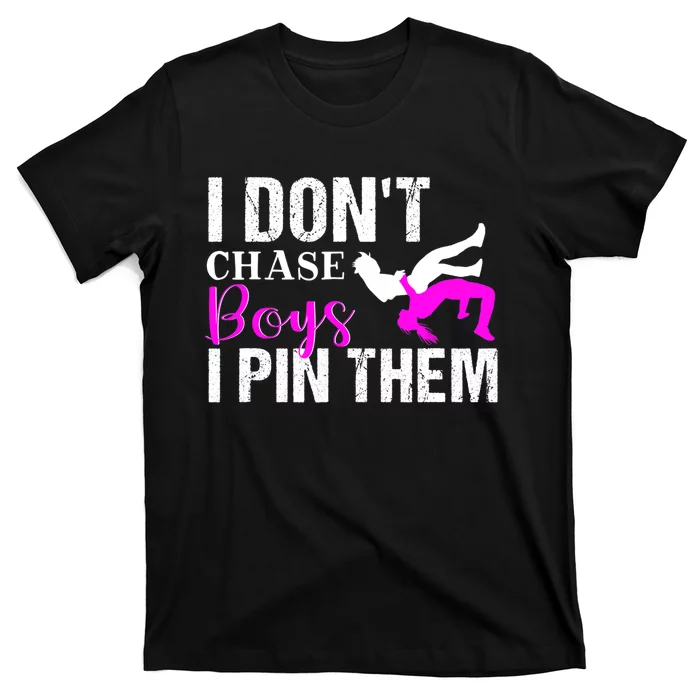 Funny I Don't Chase Boys I Pin Them Gift Wrestling Girls Gift T-Shirt