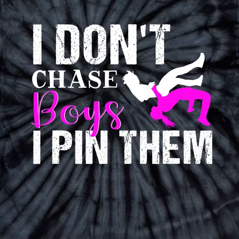 Funny I Don't Chase Boys I Pin Them Gift Wrestling Girls Gift Tie-Dye T-Shirt