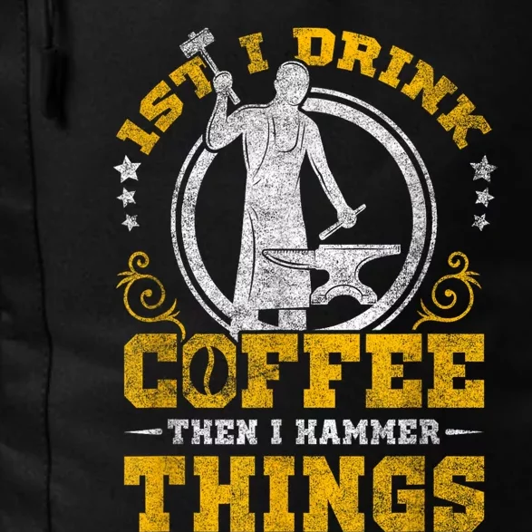 First I Drink Coffee Then I Hammer Things Blacksmith Daily Commute Backpack