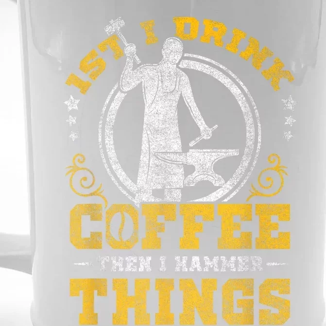 First I Drink Coffee Then I Hammer Things Blacksmith Front & Back Beer Stein