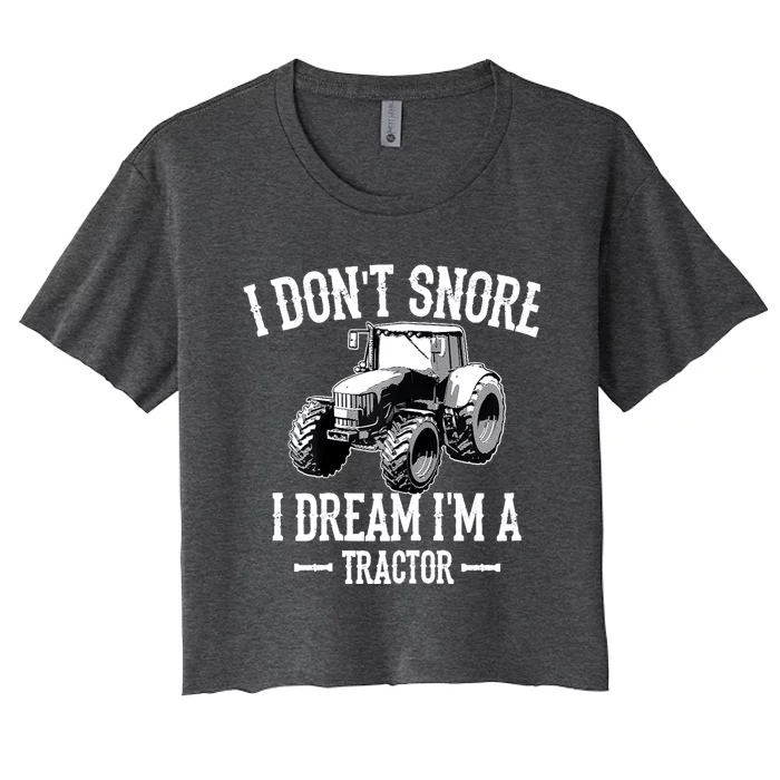 Funny I Don't Snore I Dream I'm A Tractor Gift For Dad Women's Crop Top Tee