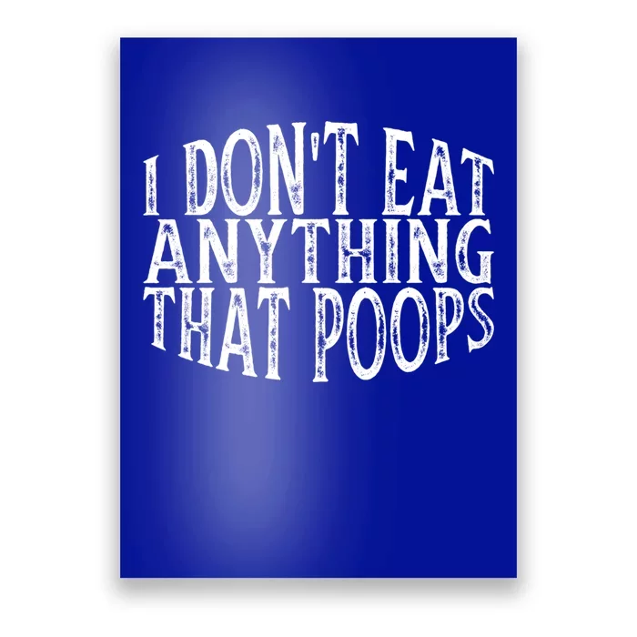 Funny I Don't Eat Anything That Poops Cute Gift Poster