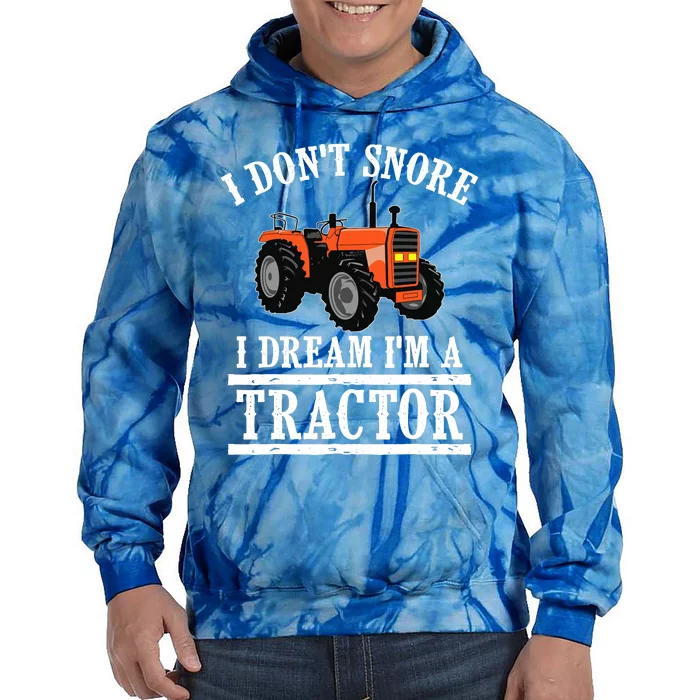 Funny I DonT Snore Tractor Farmer Gift For And Wo Tie Dye Hoodie