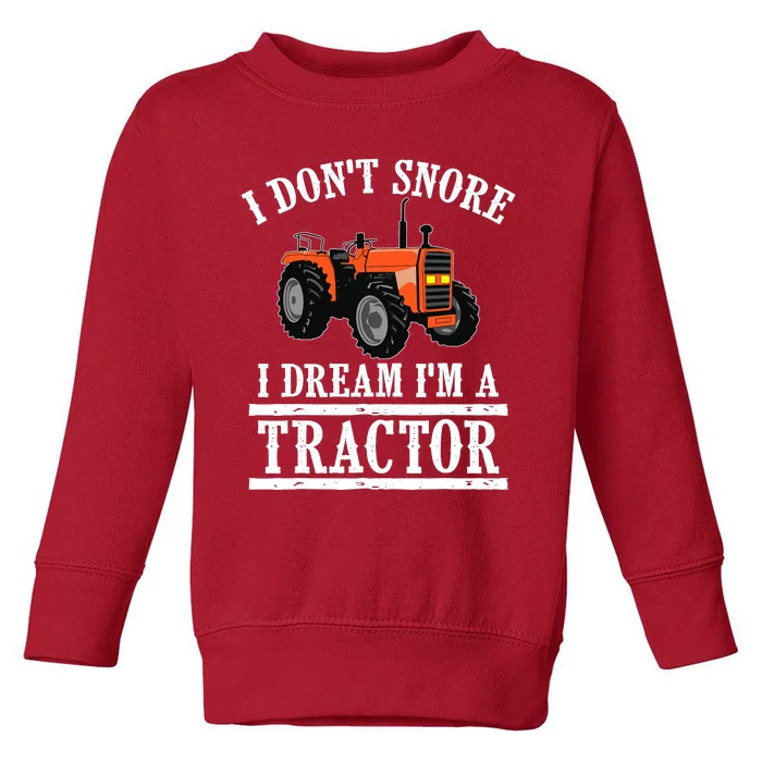 Funny I DonT Snore Tractor Farmer Gift For And Wo Toddler Sweatshirt