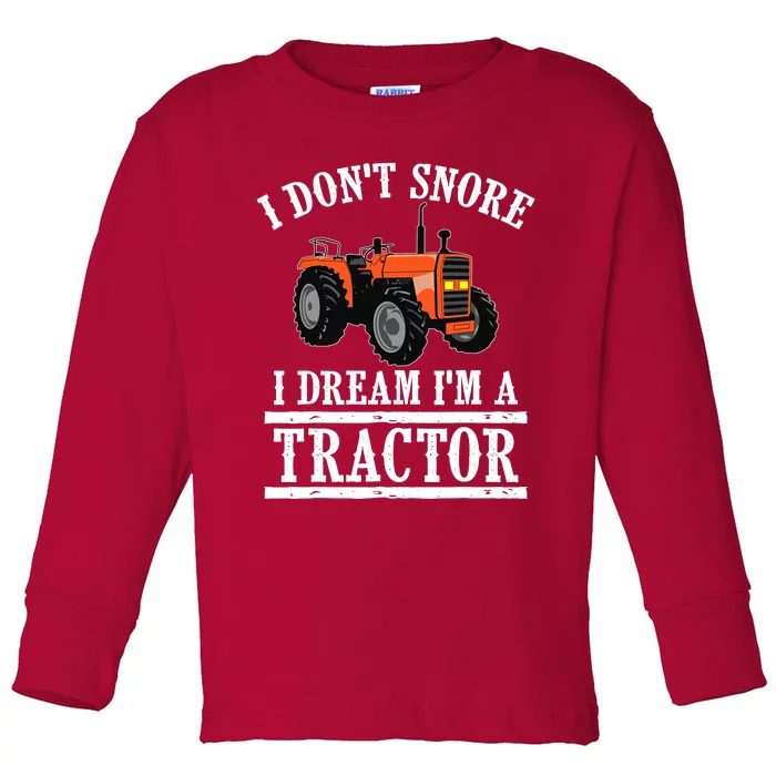 Funny I DonT Snore Tractor Farmer Gift For And Wo Toddler Long Sleeve Shirt