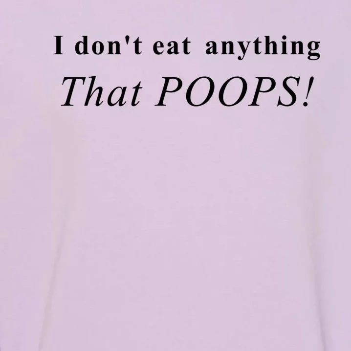 Funny I Don't Eat Anything That Poops Vegan Great Gift Garment-Dyed Sweatshirt