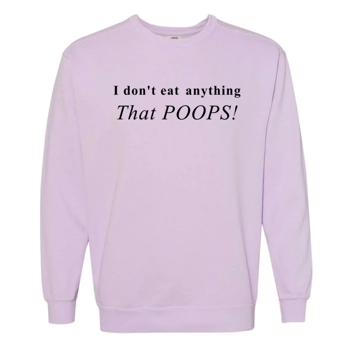 Funny I Don't Eat Anything That Poops Vegan Great Gift Garment-Dyed Sweatshirt