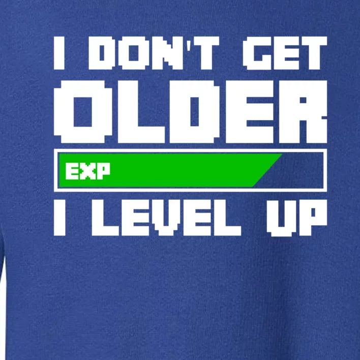 Funny I Dont Get Older I Level Up Gamers Gaming Birthday Gift Toddler Sweatshirt