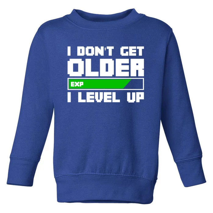 Funny I Dont Get Older I Level Up Gamers Gaming Birthday Gift Toddler Sweatshirt