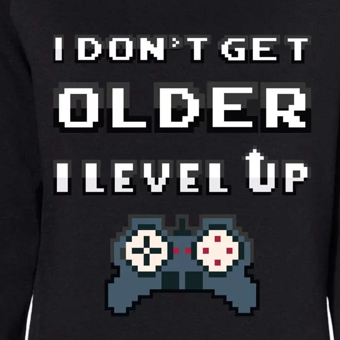 Funny I Dont Get Older I Level Up Gaming Birthday Gamer Gift Womens California Wash Sweatshirt