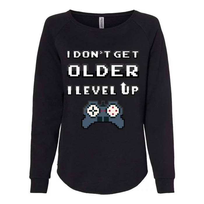 Funny I Dont Get Older I Level Up Gaming Birthday Gamer Gift Womens California Wash Sweatshirt