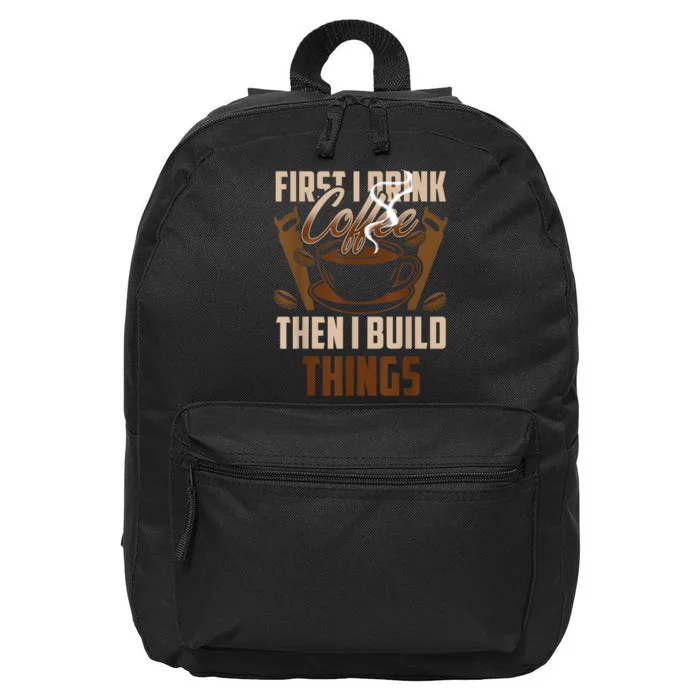 First I Drink Coffee Then I Build Things Wood Woodworker 16 in Basic Backpack