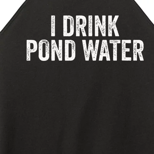 Funny I Drink Pond Water Sarcastic Novelty Fishing Humor Women’s Perfect Tri Rocker Tank