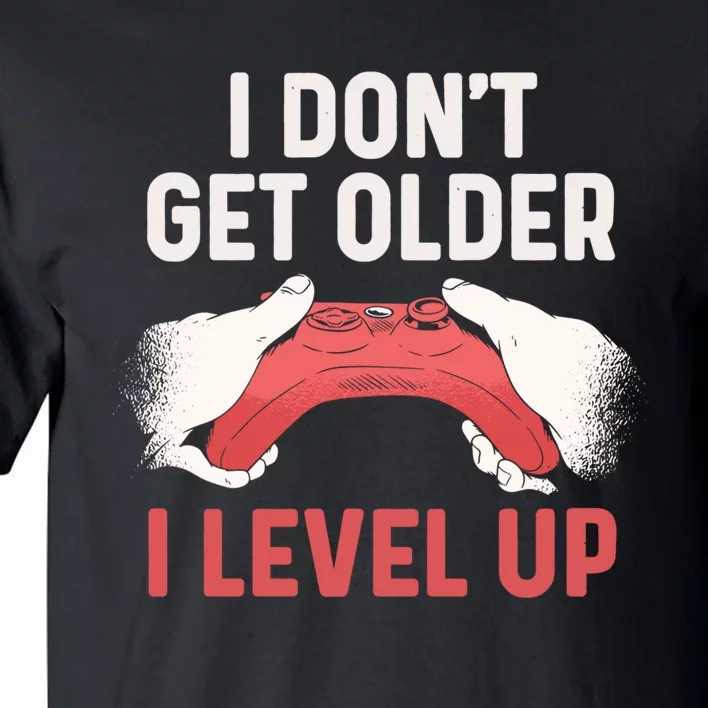 Funny I Dont Get Older I Level Up Gift For Men Game Controllers Tall T-Shirt