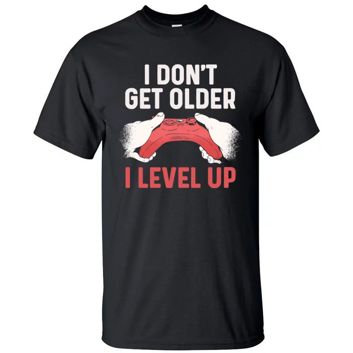 Funny I Dont Get Older I Level Up Gift For Men Game Controllers Tall T-Shirt