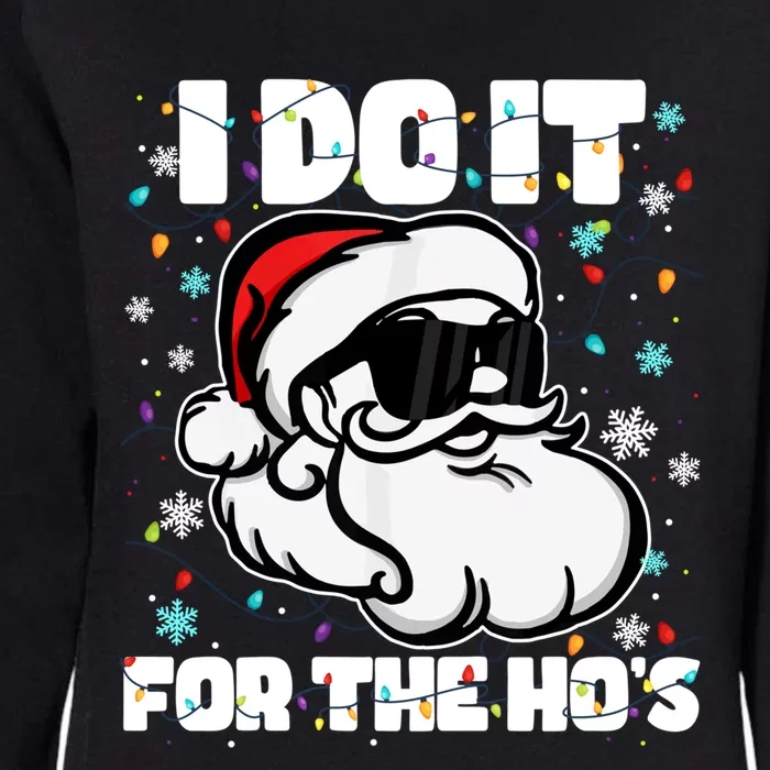 Funny I Do It For The Hos Santa Claus Christmas Adults Gift Womens California Wash Sweatshirt