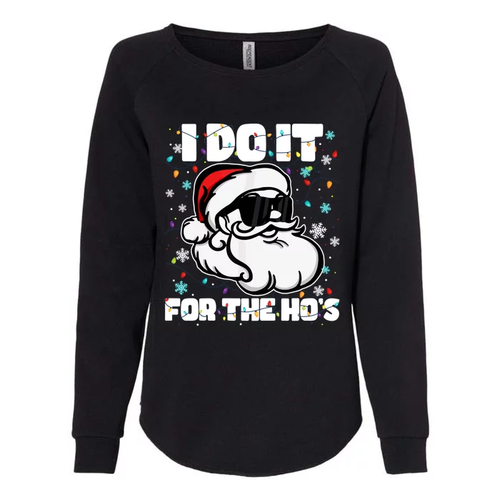 Funny I Do It For The Hos Santa Claus Christmas Adults Gift Womens California Wash Sweatshirt