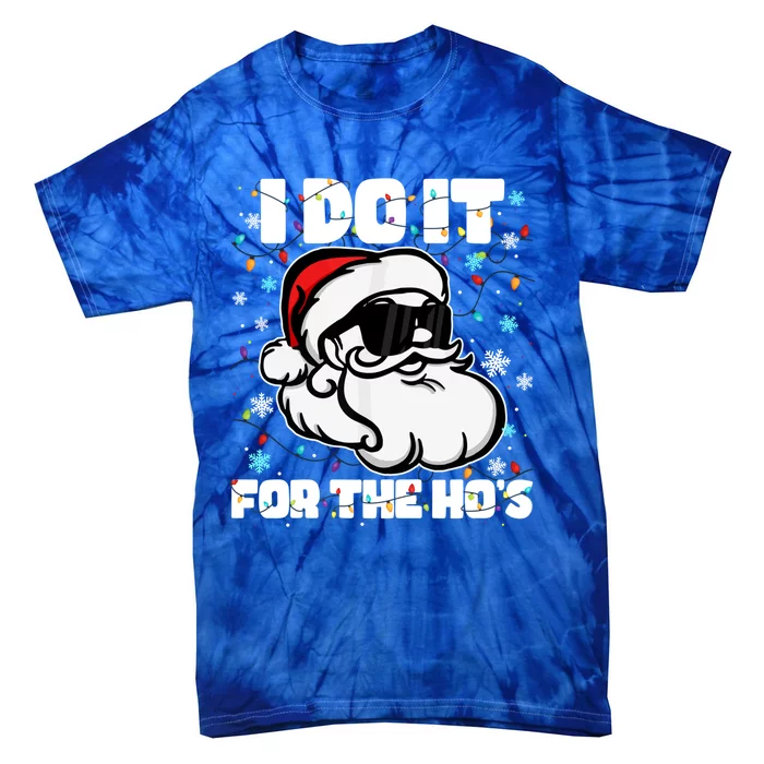 Funny I Do It For The Hos Santa Claus Christmas Adults Gift Tie-Dye T-Shirt