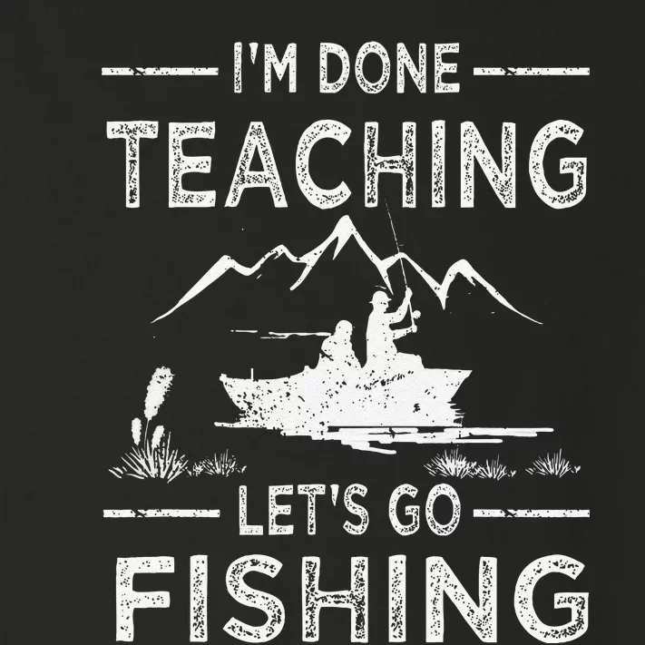 Funny Im Done Teaching Lets Go Fishing Teacher Fisher Toddler Long Sleeve Shirt