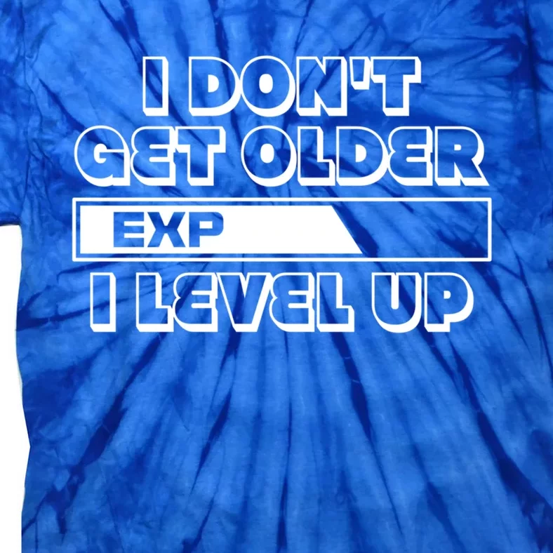 Funny I Dont Get Older I Level Up Gift Tie-Dye T-Shirt