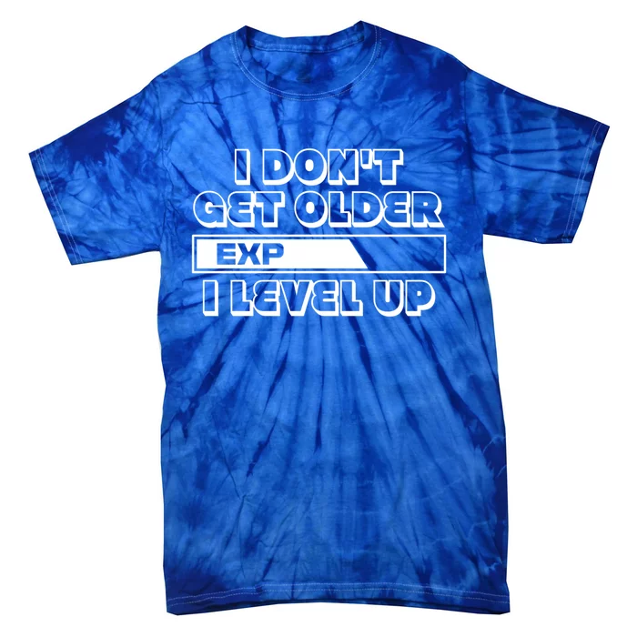 Funny I Dont Get Older I Level Up Gift Tie-Dye T-Shirt