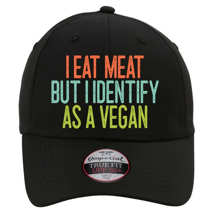 Funny I Eat Meat But I Identify As A Vegan Cool Gift The Original Performance Cap