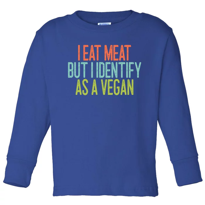 Funny I Eat Meat But I Identify As A Vegan Cool Gift Toddler Long Sleeve Shirt