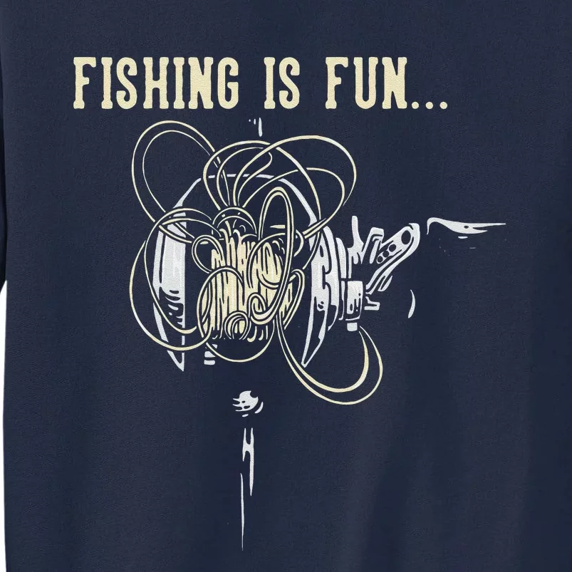 Fishing Is Fun BirdS Nest Tall Sweatshirt