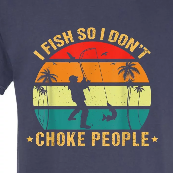 Fisherman I Fish So I DonT Choke People Funny Sayings Garment-Dyed Heavyweight T-Shirt