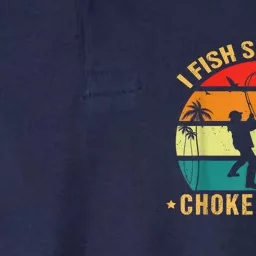 Fisherman I Fish So I DonT Choke People Funny Sayings Softstyle Adult Sport Polo