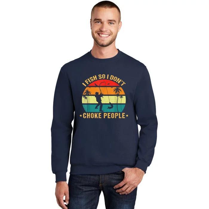 Fisherman I Fish So I DonT Choke People Funny Sayings Tall Sweatshirt