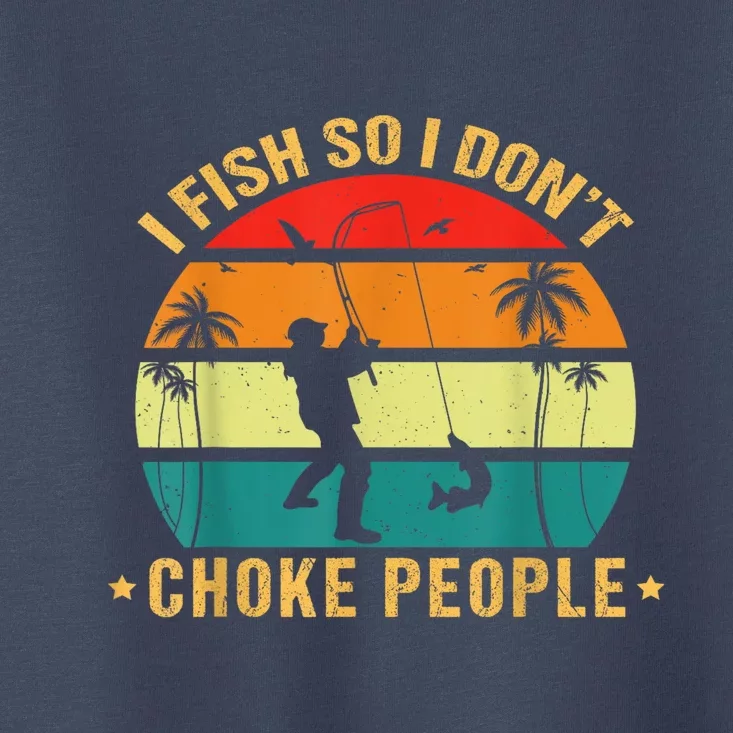 Fisherman I Fish So I DonT Choke People Funny Sayings Toddler T-Shirt