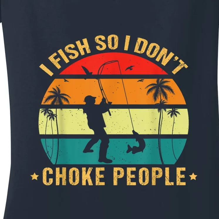 Fisherman I Fish So I DonT Choke People Funny Sayings Women's V-Neck T-Shirt