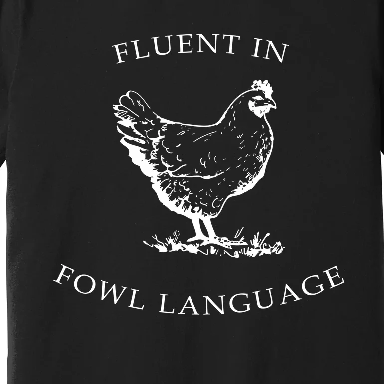 Fluent In Fowl Language Funny Chicken Lovers Father’S Day Premium T-Shirt