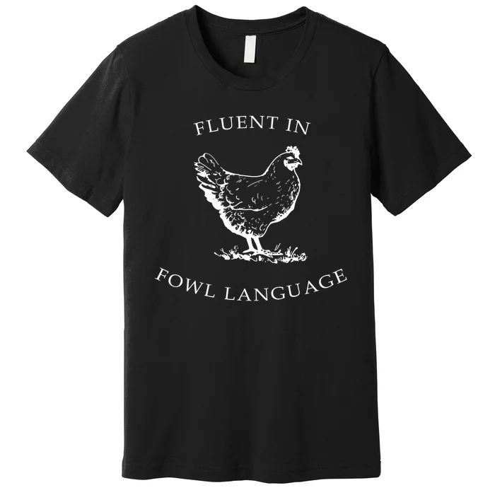 Fluent In Fowl Language Funny Chicken Lovers Father’S Day Premium T-Shirt