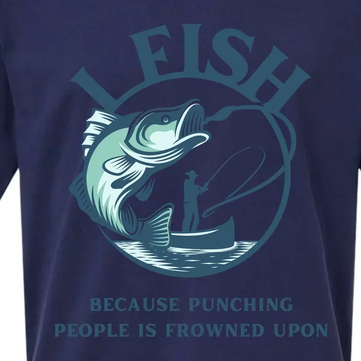 Funny I FISH BECAUSE PUNCHING PEOPLE IS FROWNED UPON Sueded Cloud Jersey T-Shirt