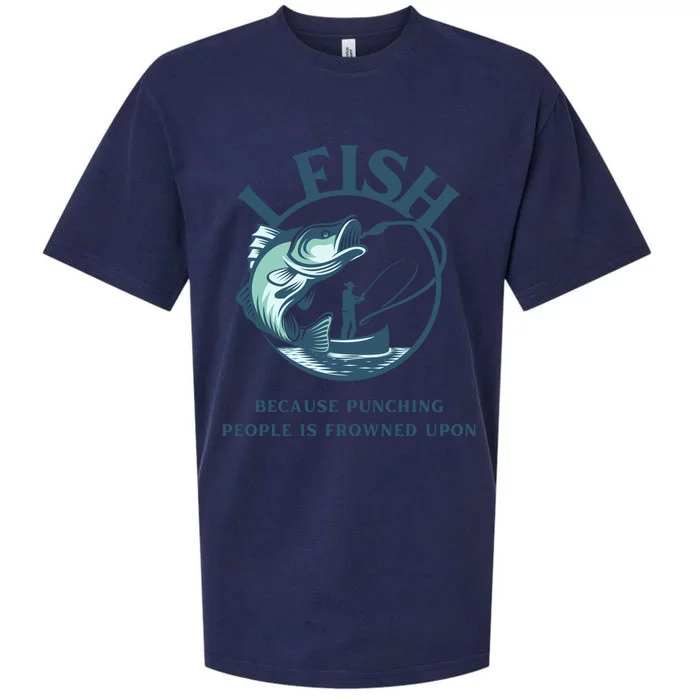 Funny I FISH BECAUSE PUNCHING PEOPLE IS FROWNED UPON Sueded Cloud Jersey T-Shirt