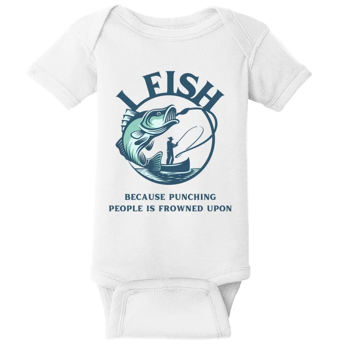 Funny I FISH BECAUSE PUNCHING PEOPLE IS FROWNED UPON Baby Bodysuit