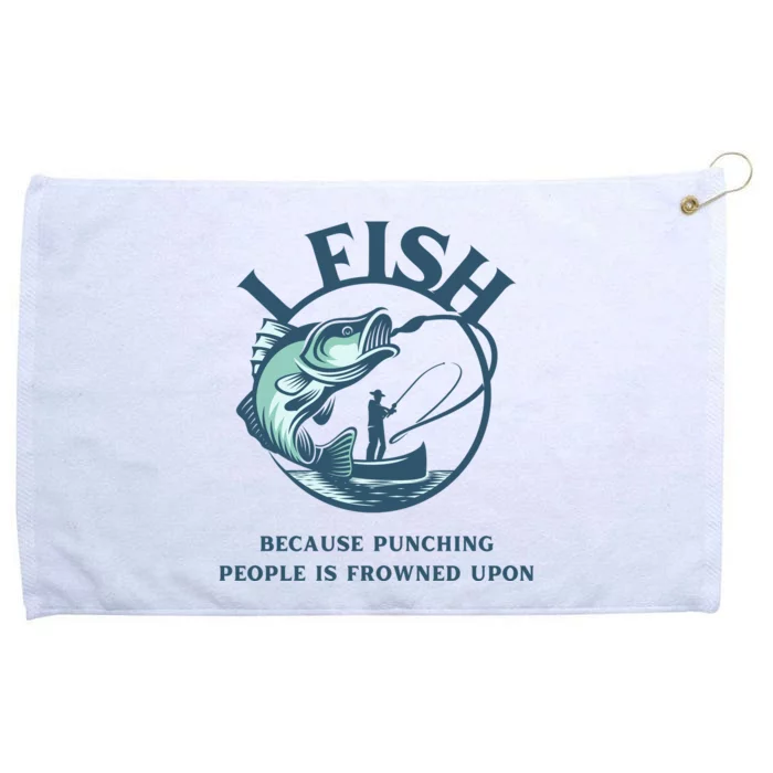 Funny I FISH BECAUSE PUNCHING PEOPLE IS FROWNED UPON Grommeted Golf Towel