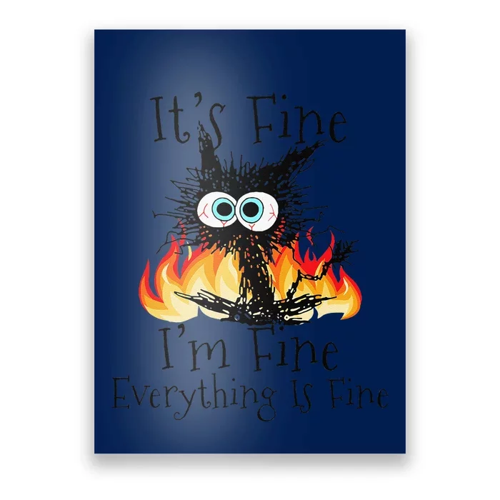 Fire Its Fine Im Fine Everything Is Fine Funny Black Cat Poster