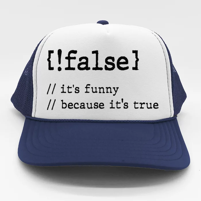 False ItS Funny Because ItS True Computer Programming Trucker Hat