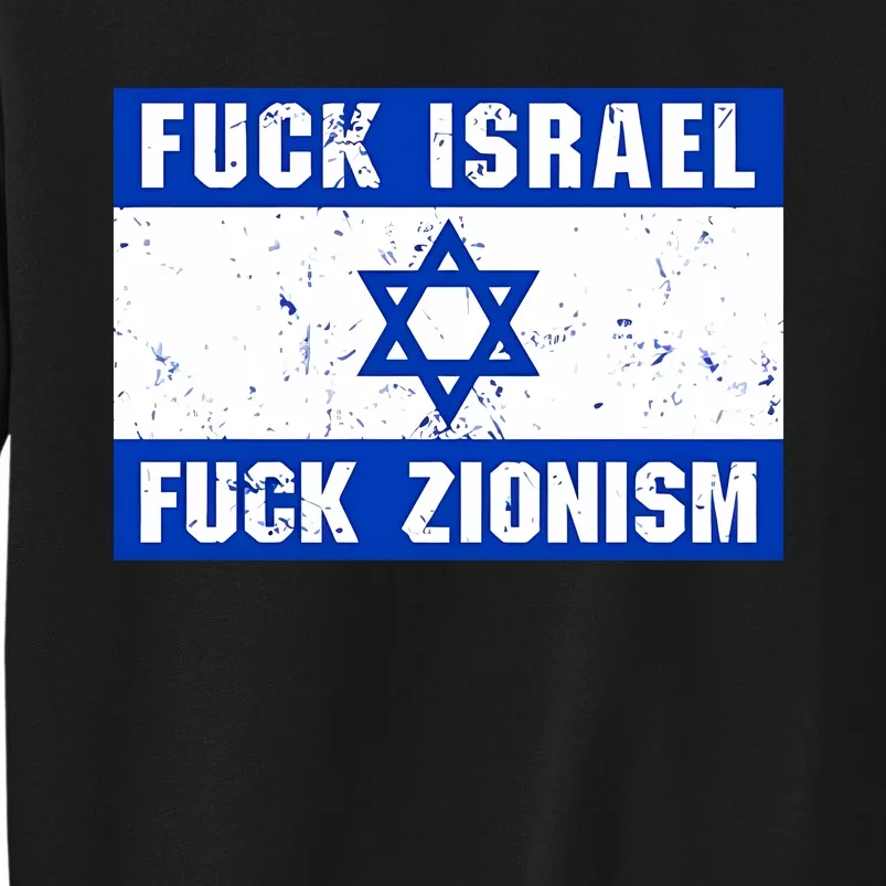 Fuck Israel Fuck Zionism Tall Sweatshirt