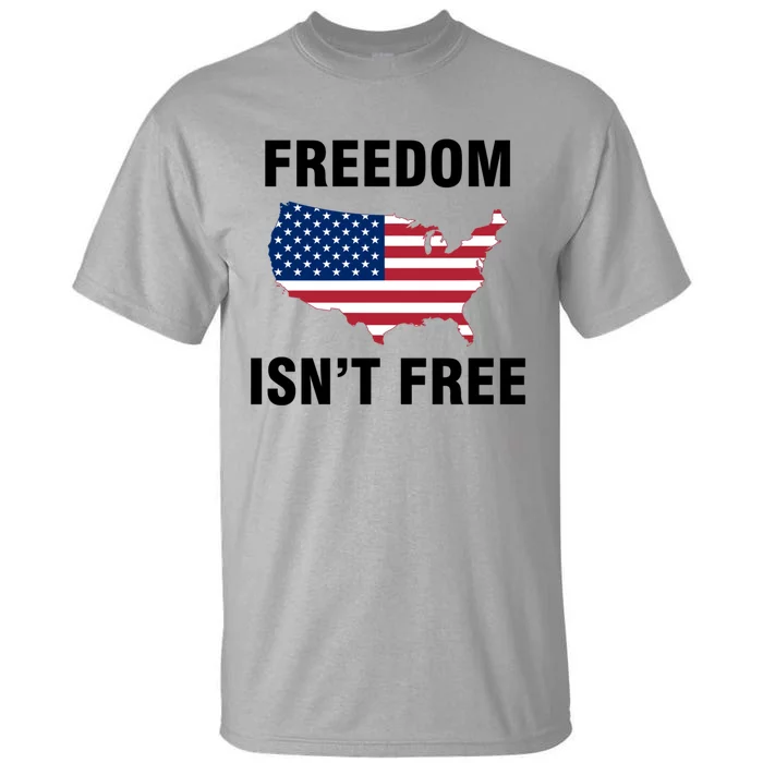 Freedom Isnt Free Gift Tall T-Shirt