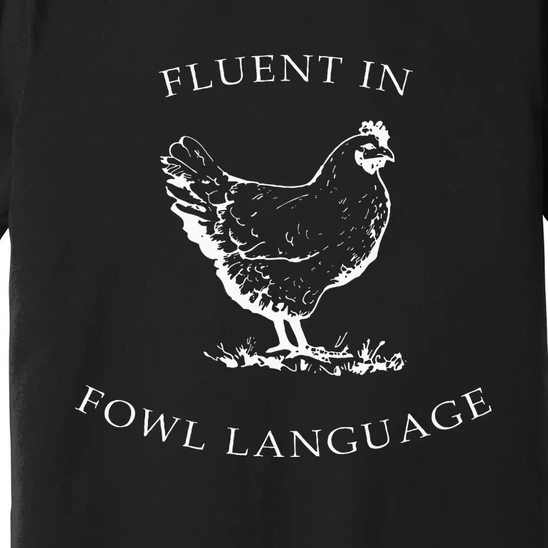 Fluent In Fowl Language Funny Chicken Lovers Father’S Day Premium T-Shirt