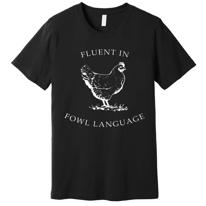 Fluent In Fowl Language Funny Chicken Lovers Father’S Day Premium T-Shirt