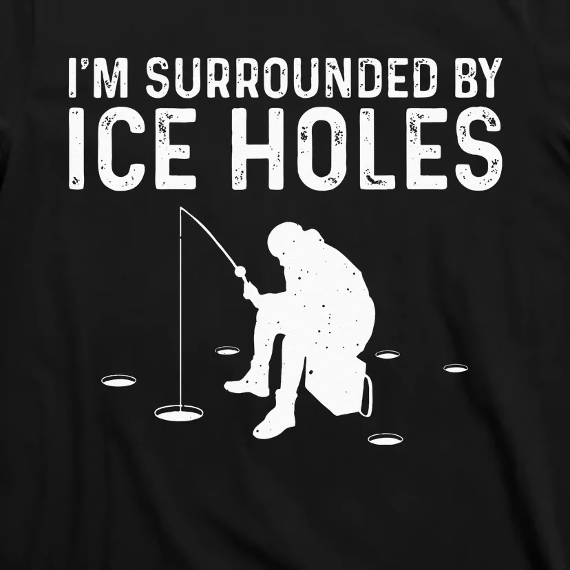 Funny Ice Fishing Gift For  Snow Holes Fisher T-Shirt